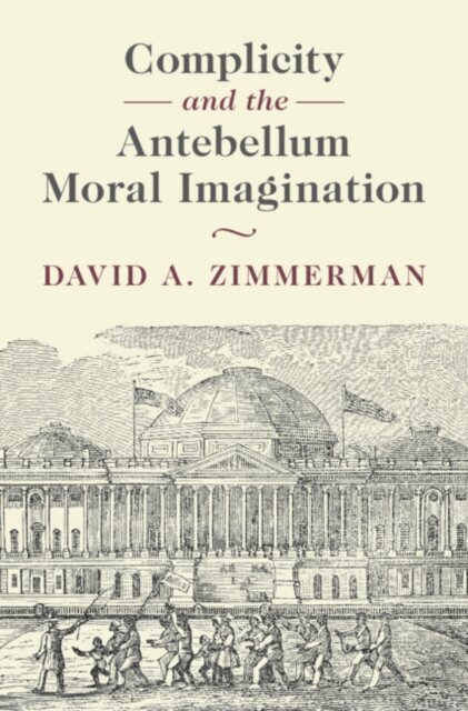 David A. Zimmerman - Complicity and the Antebellum Moral Imagination, E-bok