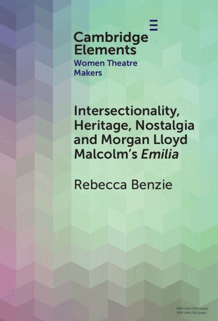 Rebecca Benzie - Intersectionality, Heritage, Nostalgia and Morgan Lloyd Malcolm's Emilia, Inbunden