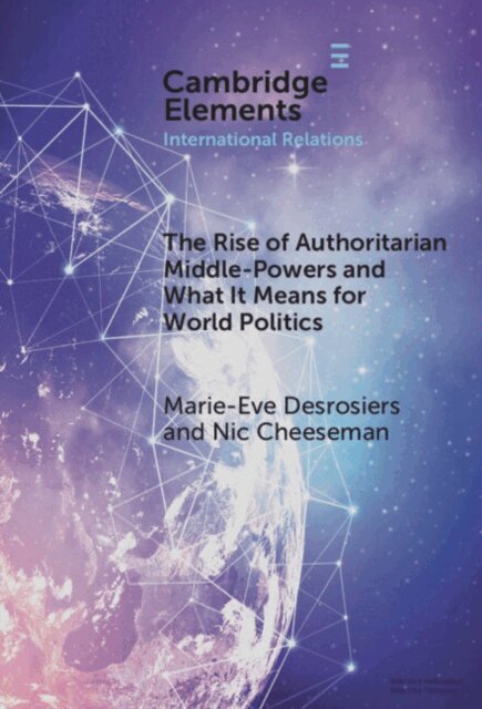 Nic Cheeseman, Marie-Eve Desrosiers - Rise of Authoritarian Middle-Powers and What It Means for World Politics, E-bok