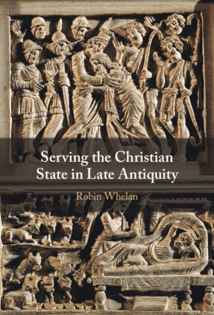 Robin Whelan - Serving the Christian State in Late Antiquity, E-bok