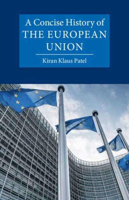 Kiran Klaus Patel - Concise History of the European Union, E-bok