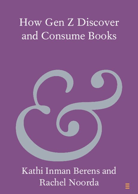 Kathi Inman Berens, Rachel Noorda - How Gen Z Discover and Consume Books, Häftad