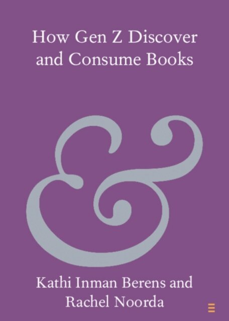 Rachel Noorda, Kathi Inman Berens - How Gen Z Discover and Consume Books, E-bok. Tillgänglighet: Lägg i varukorg