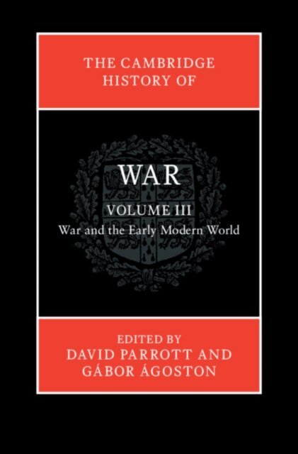 Gabor Agoston, David Parrott - Cambridge History of War: Volume 3, War and the Early Modern World, E-bok
