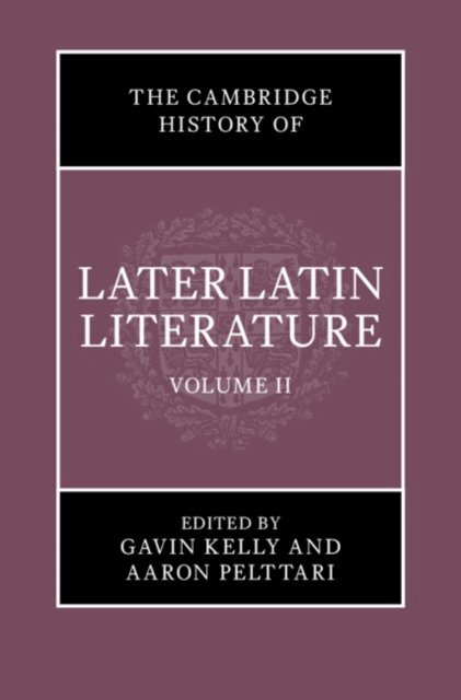 Aaron Pelttari, Gavin Kelly - Cambridge History of Later Latin Literature: Volume 2, E-bok