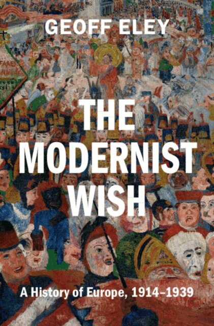 Geoff Eley - Modernist Wish, E-bok