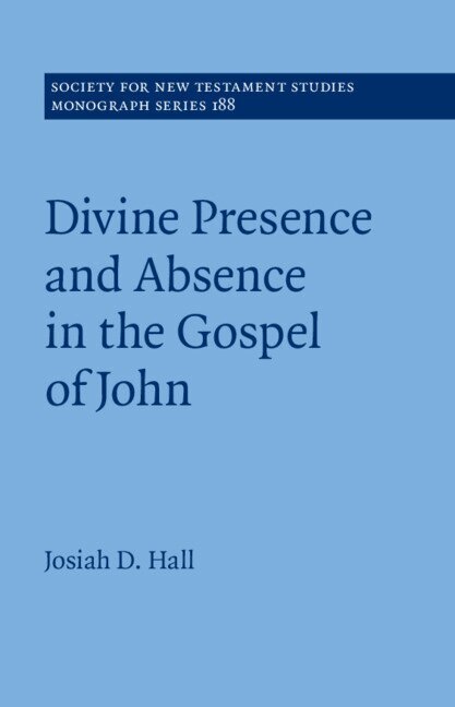 Josiah D. Hall - Divine Presence and Absence in the Gospel of John, Inbunden
