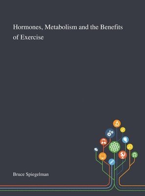Hormones, Metabolism and the Benefits of Exercise, Inbunden