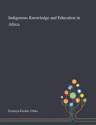 Chika Ezeanya-Esiobu - Indigenous Knowledge and Education in Africa, Häftad