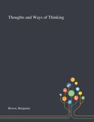 Benjamin Brown - Thoughts and Ways of Thinking, Häftad. Tillgänglighet: Lägg i varukorg