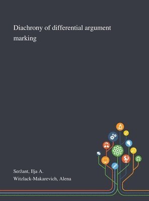 Ilja A Serzant, Alena Witzlack-Makarevich - Diachrony of Differential Argument Marking, Inbunden