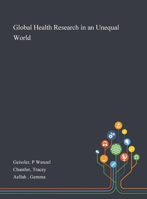 P Wenzel Geissler, Tracey Chantler, Gemma Aellah - Global Health Research in an Unequal World, Inbunden. Tillgänglighet: Lägg i varukorg