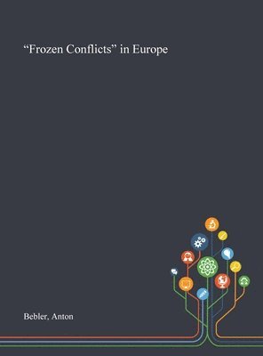 Anton Bebler - "Frozen Conflicts" in Europe, Inbunden