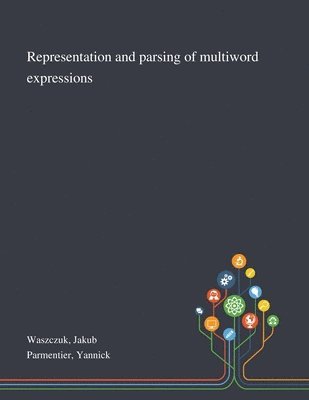 Jakub Waszczuk, Yannick Parmentier - Representation and Parsing of Multiword Expressions, Häftad