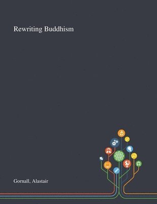 Alastair Gornall - Rewriting Buddhism, Häftad