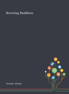 Alastair Gornall - Rewriting Buddhism, Inbunden