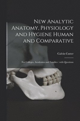 New Analytic Anatomy, Physiology and Hygiene Human and Comparative