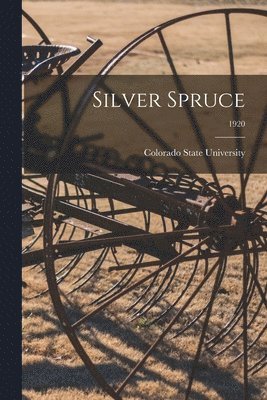 Colorado State University - Silver Spruce; 1920, Häftad