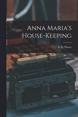 S. D. (Susan Dunning) Power - Anna Maria's House-keeping, Häftad. Tillgänglighet: Lägg i varukorg