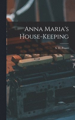 S. D. (Susan Dunning) Power - Anna Maria's House-keeping, Inbunden. Tillgänglighet: Lägg i varukorg