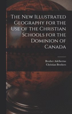 Brother 1811-1889 Adelbertus, Christian Brothers - New Illustrated Geography for the Use of the Christian Schools for the Dominion of Canada [microform], Inbunden. Tillgänglighet: Lägg i varukorg