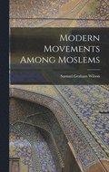 Modern Movements Among Moslems [microform]