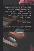 Catalogue of the Valuable Collection of Important Manuscripts Formed by the Late Rev. Dr. Wellesley, Principal of the New Inn Hall, Oxford