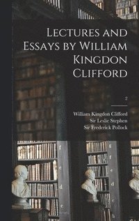 Lectures and Essays by William Kingdon Clifford; 2