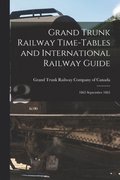 Grand Trunk Railway Time-tables and International Railway Guide [microform]