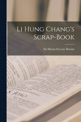 Hiram Stevens Maxim - Li Hung Chang's Scrap-book, Häftad. Tillgänglighet: Lägg i varukorg