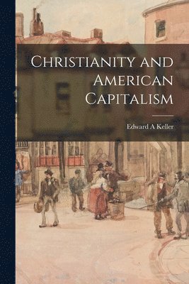 Edward A. Keller - Christianity and American Capitalism, Häftad
