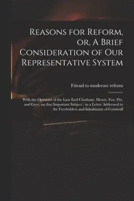 Reasons for Reform, or, A Brief Consideration of Our Representative System