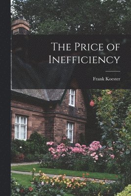 Frank Koester - Price of Inefficiency, Häftad. Tillgänglighet: Lägg i varukorg
