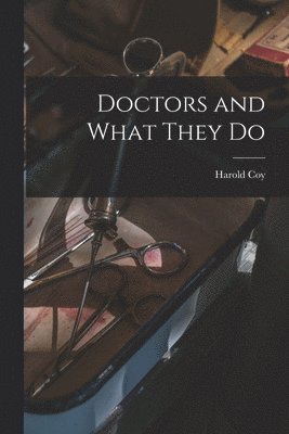 Harold Coy - Doctors and What They Do, Häftad