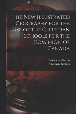 Brother 1811-1889 Adelbertus, Christian Brothers - New Illustrated Geography for the Use of the Christian Schools for the Dominion of Canada [microform], Häftad. Tillgänglighet: Lägg i varukorg