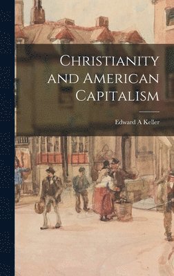 Edward A. Keller - Christianity and American Capitalism, Inbunden