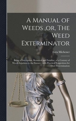 Ezra 1794-1887 Michener - Manual of Weeds, or, The Weed Exterminator [microform], Inbunden. Tillgänglighet: Lägg i varukorg