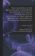 The Coloptera of the British Islands. A Descriptive Account of the Families, Genera, and Species Indigenous to Great Britain and Ireland, With Notes as to Localities, Habitats, Etc; v.6