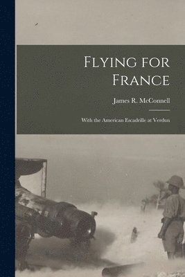 James R. (James Rogers) . McConnell - Flying for France, Häftad