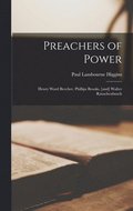 Preachers of Power: Henry Ward Beecher, Phillips Brooks, [and] Walter Rauschenbusch