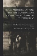 Rules and Regulations for the Government of the Grand Army of the Republic