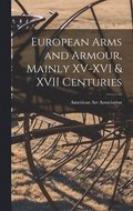 European Arms and Armour, Mainly XV-XVI & XVII Centuries
