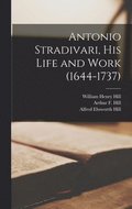 Antonio Stradivari, His Life and Work (1644-1737)