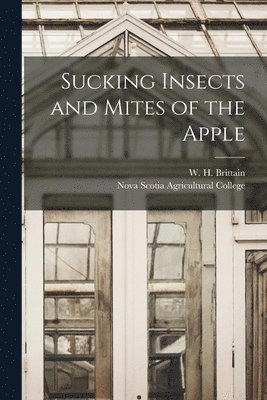 W. H. (William Harold) B. Brittain, Nova Scotia Agricultural College - Sucking Insects and Mites of the Apple [microform], Häftad. Tillgänglighet: Lägg i varukorg