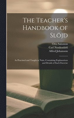 Otto 1849-1907 Salomon, Carl Nordendahl, Alfred Johansson - Teacher's Handbook of Slöjd, Inbunden