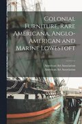 Colonial Furniture, Rare Americana, Anglo-American and Marine Lowestoft