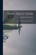 Very Truly Ours; Letters From America's Fighting Men