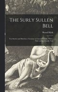 The Surly Sullen Bell; Ten Stories and Sketches, Uncanny or Uncomfortable. With a Note on the Ghostly Tale