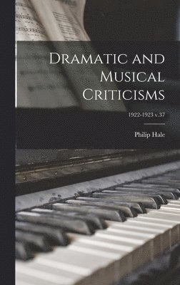 Philip 1854-1934 Hale - Dramatic and Musical Criticisms; 1922-1923 v.37, Inbunden. Tillgänglighet: Lägg i varukorg