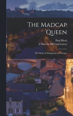 Paul Rival - The Madcap Queen; the Story of Marguerite of Navarre, Inbunden. Tillgänglighet: Lägg i varukorg
